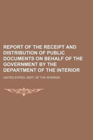 Cover of Report of the Receipt and Distribution of Public Documents on Behalf of the Government by the Department of the Interior