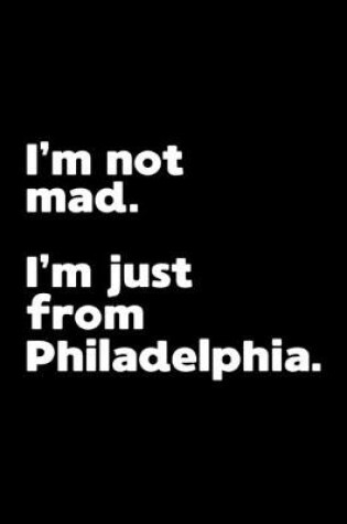 Cover of I'm not mad. I'm just from Philadelphia.