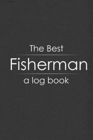 Cover of The Best Fisherman A Log Book