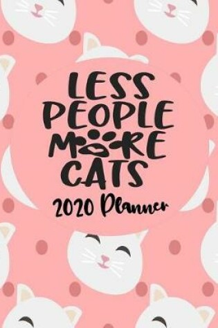 Cover of Less People More Cats - 2020 Planner