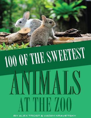 Book cover for 100 of the Sweetest Animals At the Zoo