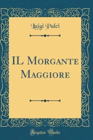 Cover of Il Morgante Maggiore (Classic Reprint)