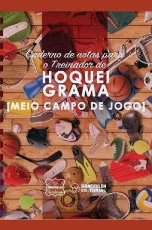 Cover of Caderno de notas para o Treinador de Hoquei Grama (Medio campo de jogo)