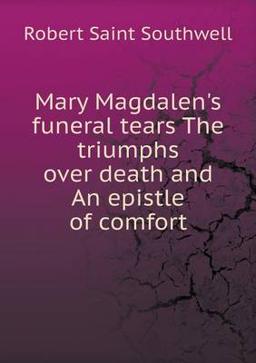 Book cover for Mary Magdalen's Funeral Tears the Triumphs Over Death and an Epistle of Comfort