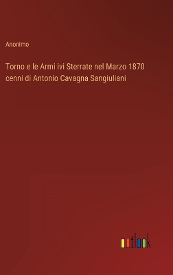 Book cover for Torno e le Armi ivi Sterrate nel Marzo 1870 cenni di Antonio Cavagna Sangiuliani