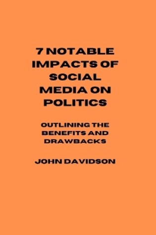 Cover of 7 Notable Impacts of Social Media on Politics