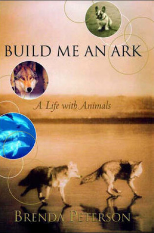 Cover of Build Me an Ark: A Life With Animals