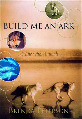 Book cover for Build Me an Ark: A Life With Animals