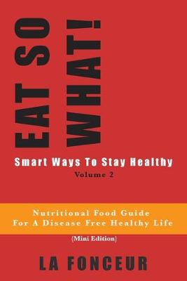 Book cover for Eat So What! Smart Ways To Stay Healthy Volume 2 (Full Color Print)