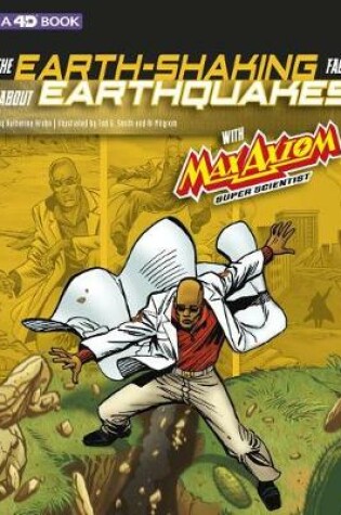 Cover of The Earth-Shaking Facts about Earthquakes with Max Axiom, Super Scientist