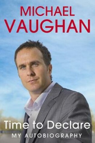 Cover of Michael Vaughan: Time to Declare - My Autobiography