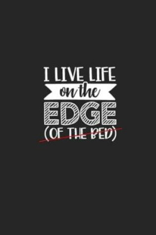 Cover of I Live Life on the Edge of the Bed