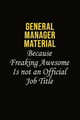 Cover of General Manager Material Because Freaking Awesome Is Not An Official Job Title