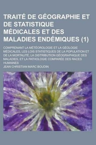 Cover of Traite de Geographie Et de Statistique Medicales Et Des Maladies Endemiques; Comprenant La Meteorologie Et La Geologie Medicales, Les Lois Statistique