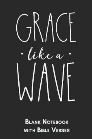 Cover of Grace like a wave Blank Notebook with Bible Verses