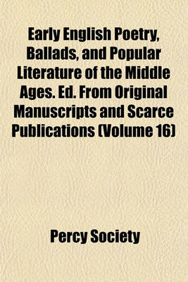 Book cover for Early English Poetry, Ballads, and Popular Literature of the Middle Ages. Ed. from Original Manuscripts and Scarce Publications (Volume 16)