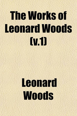 Book cover for The Works of Leonard Woods (V.1)