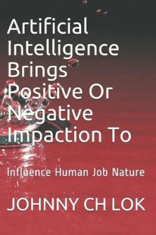 Cover of Artificial Intelligence Brings Positive or Negative Impaction to