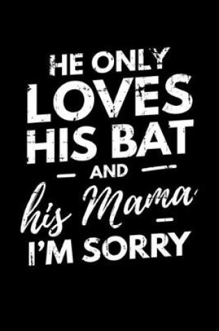 Cover of He Only Loves His Bat and His Mama I'm Sorry