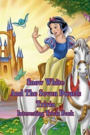 Cover of Snow White And The Seven Dwarfs Trivia