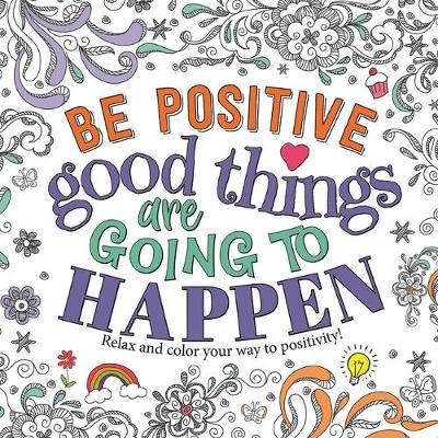 Book cover for Be Positive: Good Things Are Going to Happen