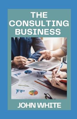 Book cover for The Consulting Business