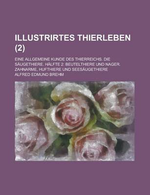 Book cover for Illustrirtes Thierleben; Eine Allgemeine Kunde Des Thierreichs. Die Saugethiere. Halfte 2
