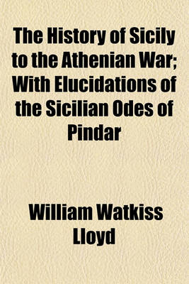 Book cover for The History of Sicily to the Athenian War; With Elucidations of the Sicilian Odes of Pindar