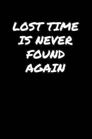 Cover of Lost Time Is Never Found Again�