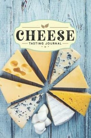 Cover of Cheese Cheesemaking Cheesemaker Tasting Sampling Journal Notebook Log Book Diary - Great Variety