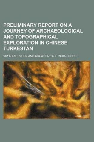 Cover of Preliminary Report on a Journey of Archaeological and Topographical Exploration in Chinese Turkestan