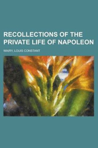 Cover of Recollections of the Private Life of Napoleon - Volume 12