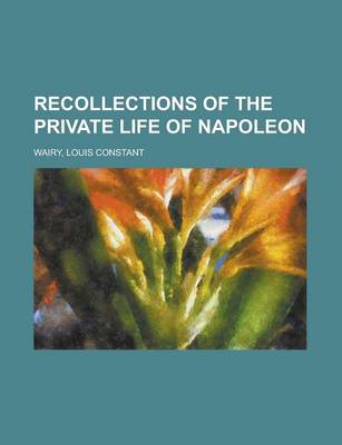 Book cover for Recollections of the Private Life of Napoleon - Volume 12