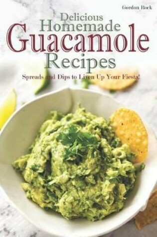 Cover of Delicious Homemade Guacamole Recipes