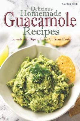 Book cover for Delicious Homemade Guacamole Recipes