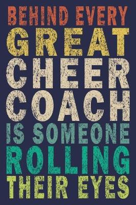 Book cover for Behind Every Great Cheer Coach Is Someone Rolling Their Eyes
