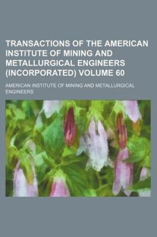 Cover of Transactions of the American Institute of Mining and Metallurgical Engineers (Incorporated) Volume 60