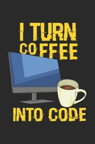 Cover of I Turn Coffee Into Code