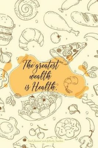 Cover of The Greatest Wealth Is Health Food Journal and Activity Tracker