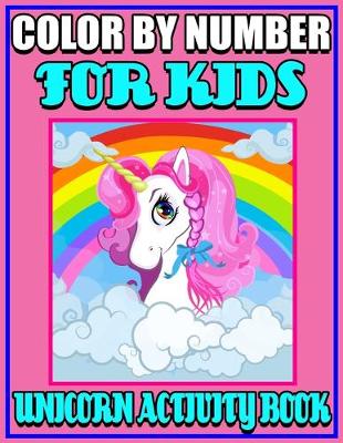 Book cover for Color By Number For Kids Unicorn Activity Book