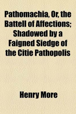 Cover of Pathomachia, Or, the Battell of Affections; Shadowed by a Faigned Siedge of the Citie Pathopolis