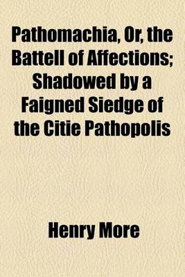 Book cover for Pathomachia, Or, the Battell of Affections; Shadowed by a Faigned Siedge of the Citie Pathopolis