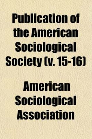 Cover of Publication of the American Sociological Society (Volume 15-16)