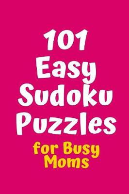 Cover of 101 Easy Sudoku Puzzles for Busy Moms