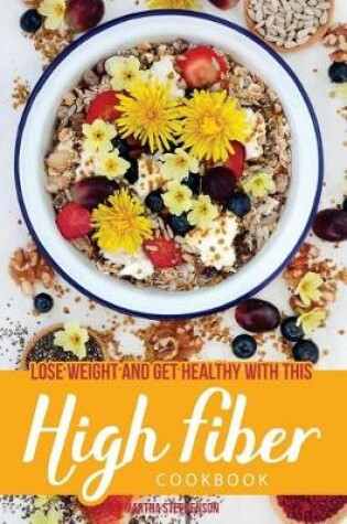 Cover of Lose Weight and Get Healthy with This High Fiber Cookbook