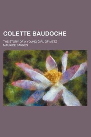 Cover of Colette Baudoche; The Story of a Young Girl of Metz