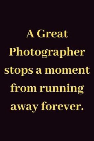 Cover of A Great Photographer stops a moment from running away forever