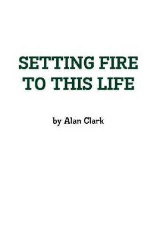 Cover of Setting Fire to This Life