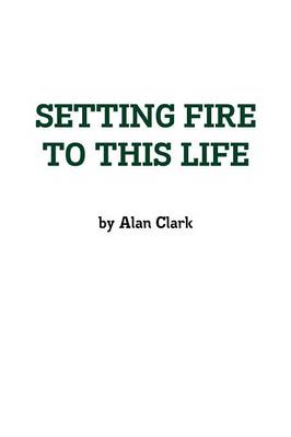 Book cover for Setting Fire to This Life