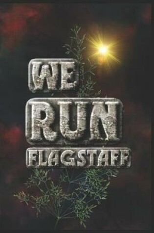Cover of We Run Flagstaff